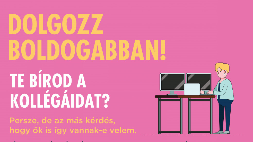 Ön jól kijön a munkatársaival? Hát hogyne! 